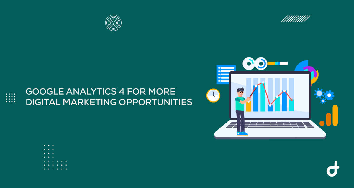 Google Analytics 4 for More Digital Marketing Opportunities